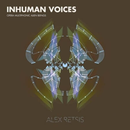 Alex Retsis Inhuman Voices Opera Multiphonic Alien Beings WAV